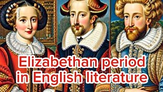 Elizabethan period in English literature  The Age of Shakespeare  Elizabethan period [upl. by Akla747]