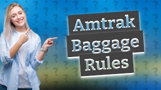 What are Amtrak baggage rules [upl. by Nitsoj479]