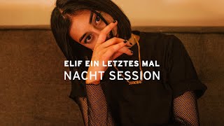 ELIF  EIN LETZTES MAL NACHT SESSION [upl. by Ecyaj]