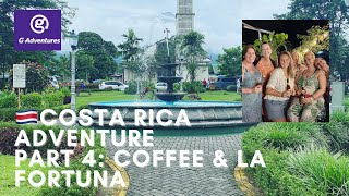 Costa Rica G adventures part 4 coffee tour and La Fortuna [upl. by Madlen]