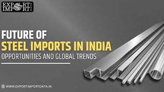 Future of Steel Imports in India Opportunities and Global Trends [upl. by Maurilla616]