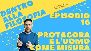 Protagora e luomo come misura Dentro alla filosofia episodio 16 [upl. by Groveman274]