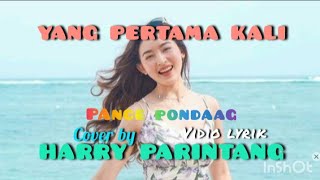 YANG PERTAMA KALI  PANCE PONDAAG  COVER BY  HARRY PARINTANG  LYRIK VIDIO [upl. by Janeta920]