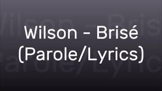 Wilson  Brisé ParoleLyrics [upl. by Haramat]