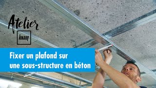 Comment fixer un plafond sur une sousstructure en béton   Atelier Knauf [upl. by Rovert]