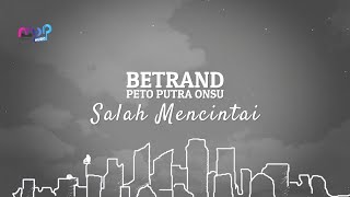 BETRAND PETO PUTRA ONSU  SALAH MENCINTAI  OFFICIAL LYRIC VIDEO [upl. by Polash]