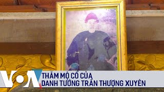 Thăm mộ cổ của danh tướng Trần Thượng Xuyên  VOA Tiếng Việt [upl. by Eniamaj]