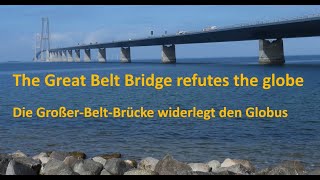 The Great Belt Bridge refutes the globe – Die GroßerBeltBrücke widerlegt den Globus [upl. by Hernardo]