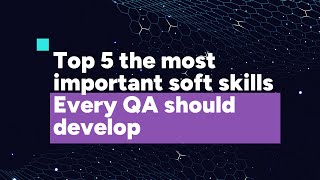 Top 5 the most important soft skills Every QA should develop [upl. by Barnum98]