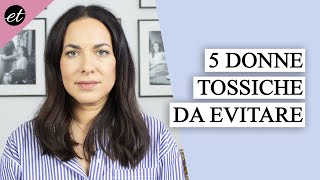 5 TIPI DI DONNE DA EVITARE persone TOSSICHE [upl. by Craggie966]