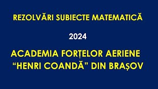 Rezolvări Matematică – Admitere Academia Forţelor Aeriene “Henri Coandă” din Brașov  2024 [upl. by Aspa]