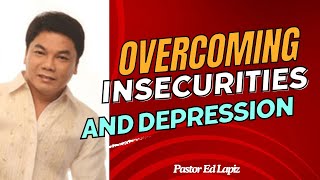 Ed Lapiz Latest Preaching 2024  Overcoming Insecurities and Depression [upl. by Sorcim]