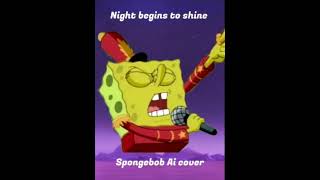 The Night Begins To Shine SpongeBob Ai Cover [upl. by Eiruam]