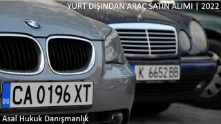 YURT DIŞINDAN ARAÇ SATIN ALIMI  2022 [upl. by Aniarrol]