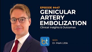 Genicular Artery Embolization GAE w Dr Mark Little  BackTable Ep 447 [upl. by Nogas]