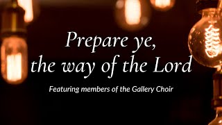 quotPrepare ye the way of the Lordquot featuring members of the Gallery Choir [upl. by Raye54]