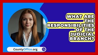 What Are The Responsibilities Of The Judicial Branch  CountyOfficeorg [upl. by Cathie]