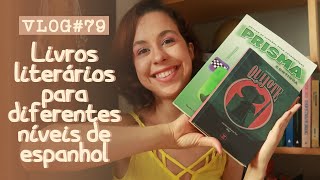 VLOG79  Livros literários para diferentes níveis de espanhol [upl. by Halimeda]