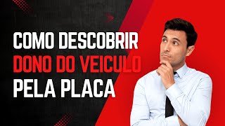 como descobrir o dono de um veiculo pela placa solução [upl. by Eilrahc182]