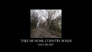 Take Me Home Country Roads  Lana Del Rey Speed Up [upl. by Norwood]