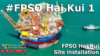 FPSO Hai Kui 1  Offshore Installation [upl. by Hillman268]