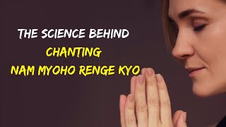 The Science Behind Chanting Nam Myoho Renge Kyo [upl. by Nyrad]