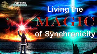 Living the Magic of Synchronicity [upl. by Zemaj906]