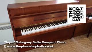 Geyer Mahogany Satin Piano  The Piano Shop Bath [upl. by Allerim684]