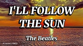 ILL FOLLOW THE SUN LYRICS  The Beatles [upl. by Wolpert]