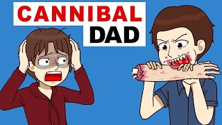 My Dad Is A Real CannibaI [upl. by Annabela]