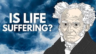 Is Life Suffering  The Philosophy of Arthur Schopenhauer [upl. by Znieh99]