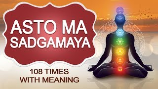 Asatoma Sadgamaya  Peaceful Chant with meaning  Meditation 108 Times [upl. by Naneik468]