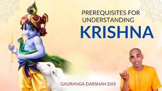 Prerequisites for Understanding Krishna  Gauranga Darshan Das [upl. by Lebasiram]