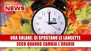 Ora Solare Si Spostano Le Lancette Ecco Quando Cambia LOrario [upl. by Concepcion508]