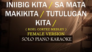 INIIBIG KITA  SA MATA MAKIKITA  TUTULUNGAN KITA  FEMALE VERSION MEDLEY   ROEL CORTEZ [upl. by Irollam]