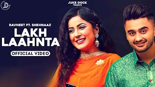 Lakh Laahnta  Ravneet  Official Video  Shehnaaz Gill  Juke Dock [upl. by Hewitt665]