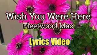 Wish You Were Here Lyrics Video  Fleetwood Mac [upl. by Ahsiuqal]