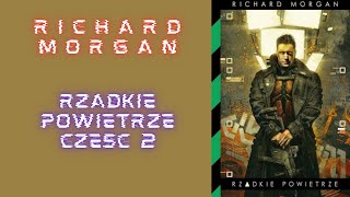 Richard Morgan Rzadkie Powietrze część 2 [upl. by Heffron385]