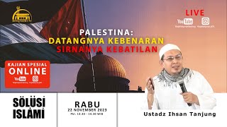 🔴 Solusi Islami  Palestina Datangnya Kebenaran Sirnanya Kebatilan  Ustadz Ihsan Tanjung Lc [upl. by Naic]