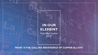 In Our Element What Is the Galling Resistance of Copper Alloys  Episode 12 [upl. by Juliano]