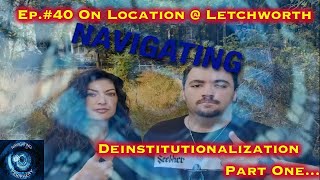 Episode 40  Part OneOn Location Letchworth  Deinstitutionalization [upl. by Ynafetse660]