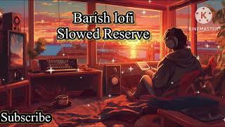 Barish lofi slowed reserve  half girlfriend [upl. by Hamaso]