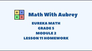 Eureka Math Grade 5 Module 2 Lesson 11 Homework Succeed  Math With Aubrey [upl. by Nirehtac279]