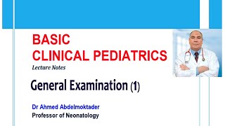 Pediatric General Examination 1 by Dr Ahmed Abdelmoktader  Basic Clinical Pediatrics [upl. by Imhsar829]