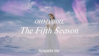 Clean Acapella OH MY GIRL  The Fifth Season SSFWL [upl. by Yeldnarb405]