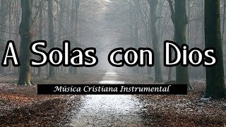 Música para Orar  A Solas con Dios  Música para hablar con Dios [upl. by Alyakcm]