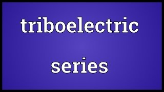 Triboelectric series Meaning [upl. by Longley]