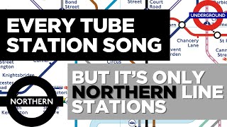 Every Tube Station Song But Its Only Northern Line Stations [upl. by Anceline]