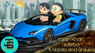 Imran Khan  Satisfya  Nobita version [upl. by Zeba]