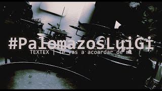 TexTex te vas a acordar de mi DrumCover LuiGi PalomazosLuiGI [upl. by Repotsirhc]